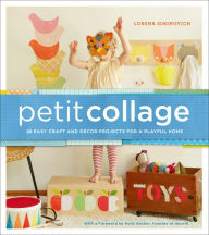 Title: Petit Collage: 25 Easy Craft and Décor Projects for a Playful Home, Author: Lorena Siminovich