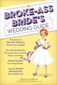 Title: The Broke-Ass Bride's Wedding Guide: Hundreds of Tips and Tricks for Hitting Your Budget, Author: Dana LaRue