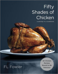 Title: Fifty Shades of Chicken: A Parody in a Cookbook, Author: F. L. Fowler