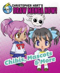 Title: Chibis, Mascots, and More: Christopher Hart's Draw Manga Now!, Author: Christopher Hart