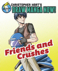 Title: Friends and Crushes: Christopher Hart's Draw Manga Now!, Author: Christopher Hart