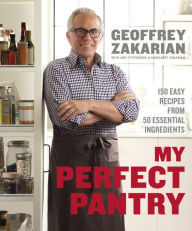 Title: My Perfect Pantry: 150 Easy Recipes from 50 Essential Ingredients: A Cookbook, Author: Geoffrey Zakarian