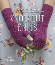 Title: Knockout Knits: New Tricks for Scarves, Hats, Jewelry, and Other Accessories, Author: Laura Nelkin