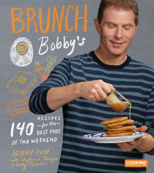 Brunch at Bobby's: 140 Recipes for the Best Part of Weekend: A Cookbook