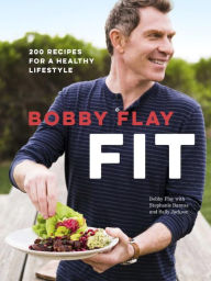 Title: Bobby Flay Fit: 200 Recipes for a Healthy Lifestyle: A Cookbook, Author: Bobby Flay
