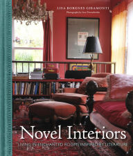 Title: Novel Interiors: Living in Enchanted Rooms Inspired by Literature, Author: Lisa Borgnes Giramonti