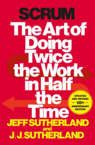Title: Scrum: The Art of Doing Twice the Work in Half the Time, Author: Jeff Sutherland