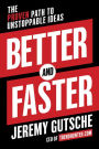 Better and Faster: The Proven Path to Unstoppable Ideas