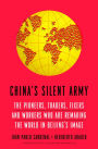 China's Silent Army: The Pioneers, Traders, Fixers and Workers Who Are Remaking the World in Beijing's Image