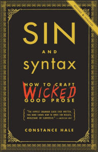 Title: Sin and Syntax: How to Craft Wicked Good Prose, Author: Constance Hale