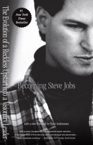 Title: Becoming Steve Jobs: The Evolution of a Reckless Upstart into a Visionary Leader, Author: Brent Schlender