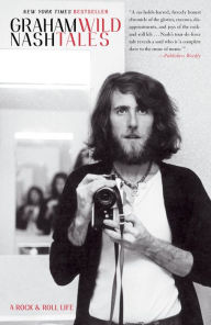 Title: Wild Tales: A Rock & Roll Life, Author: Graham Nash