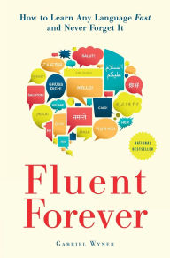 Title: Fluent Forever: How to Learn Any Language Fast and Never Forget It, Author: Gabriel Wyner