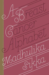 Title: A Breast Cancer Alphabet, Author: Madhulika Sikka