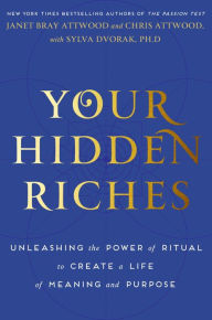 Title: Your Hidden Riches: Unleashing the Power of Ritual to Create a Life of Meaning and Purpose, Author: Janet Bray Attwood