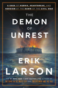 Free book downloads audio The Demon of Unrest: A Saga of Hubris, Heartbreak, and Heroism at the Dawn of the Civil War by Erik Larson