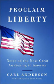 Title: Proclaim Liberty: Notes on the Next Great Awakening in America, Author: Carl Anderson