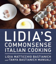 Title: Lidia's Commonsense Italian Cooking: 150 Delicious and Simple Recipes Anyone Can Master: A Cookbook, Author: Lidia Matticchio Bastianich