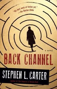 Title: Back Channel: A novel, Author: Stephen L. Carter