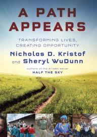 Title: A Path Appears: Transforming Lives, Creating Opportunity, Author: Nicholas D. Kristof