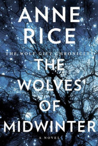 Title: The Wolves of Midwinter (Wolf Gift Chronicles Series #2), Author: Anne Rice