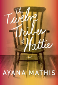 Title: The Twelve Tribes of Hattie, Author: Ayana Mathis