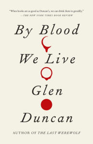 Title: By Blood We Live, Author: Glen Duncan