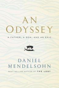 Title: An Odyssey: A Father, a Son, and an Epic, Author: Daniel Mendelsohn