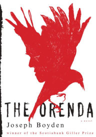 Title: The Orenda: A novel, Author: Joseph Boyden