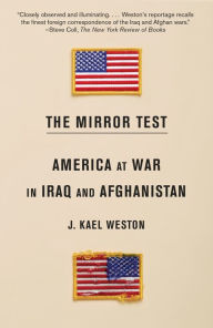 Title: The Mirror Test: America at War in Iraq and Afghanistan, Author: J. Kael Weston