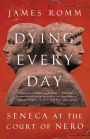 Dying Every Day: Seneca at the Court of Nero