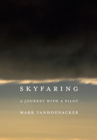 Title: Skyfaring: A Journey with a Pilot, Author: Mark Vanhoenacker