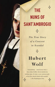 Title: The Nuns of Sant'Ambrogio: The True Story of a Convent in Scandal, Author: Hubert Wolf