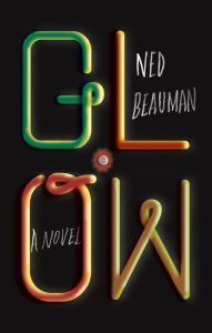 Title: Glow, Author: Ned Beauman