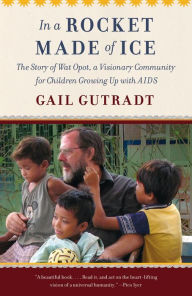 Title: In a Rocket Made of Ice: Among the Children of Wat Opot, Author: Gail Gutradt