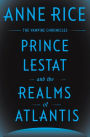 Prince Lestat and the Realms of Atlantis (Vampire Chronicles Series #12)