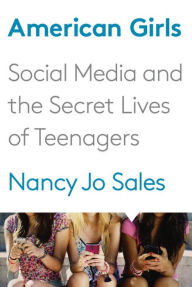 Title: American Girls: Social Media and the Secret Lives of Teenagers, Author: Nancy Jo Sales