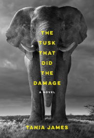 Title: The Tusk That Did the Damage, Author: Tania James