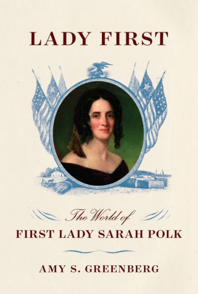 Lady First: The World of First Lady Sarah Polk