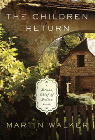 Title: The Children Return (Bruno, Chief of Police Series #7), Author: Martin Walker