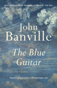 Title: The Blue Guitar: A novel, Author: John Banville