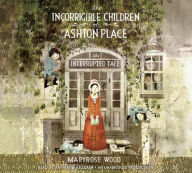 Title: The Interrupted Tale (The Incorrigible Children of Ashton Place Series #4), Author: Maryrose Wood