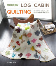 Title: Modern Log Cabin Quilting: 25 Simple Quilts and Patchwork Projects, Author: Susan Beal