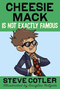 Title: Cheesie Mack Is Not Exactly Famous, Author: Steve Cotler