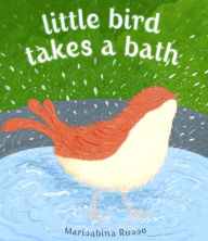 Title: Little Bird Takes a Bath, Author: Marisabina Russo