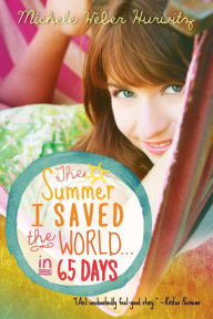 Title: The Summer I Saved the World . . . in 65 Days, Author: Michele Weber Hurwitz