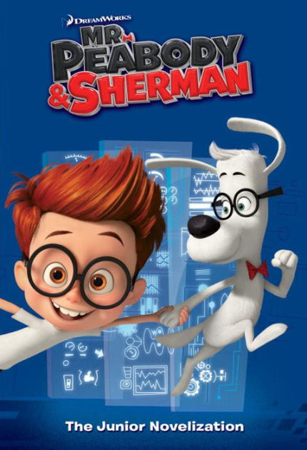 Mr. Peabody & Sherman Junior Novelization (Mr. Peabody & Sherman) by ...