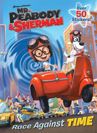 Title: Race Against Time (Mr. Peabody & Sherman), Author: Golden Books