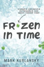 Frozen in Time (Adapted for Young Readers): Clarence Birdseye's Outrageous Idea About Frozen Food