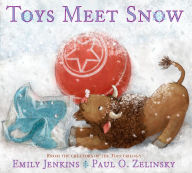 Title: Toys Meet Snow: Being the Wintertime Adventures of a Curious Stuffed Buffalo, a Sensitive Plush Stingray, and a Book-loving Rubber Ball, Author: Emily Jenkins